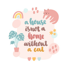 Scandinavian card with cat, rainbow, stars, palm leaves and inscription: A house is not a home without a cat. It can be used for card, mug, brochures, poster, t-shirts, phone case etc.