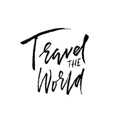 Travel the world. Ink handwritten illustration. Modern dry brush calligraphy. Vector illustration.