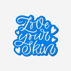 Naklejka na ściany i meble Hand drawn lettering sticker. The inscription: Love your skin. Perfect design for greeting cards, posters, T-shirts, banners, print invitations.