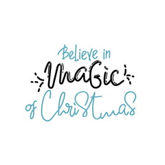 Vector holidays lettering. Believe in the magic of Christmas calligraphy for invitation and greeting card, prints and posters. Hand drawn typographic inscription, calligraphic design