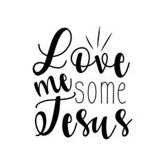 Love me some Jesus- handwritten text. Perfect for posters, greeting cards, textiles, and gifts.