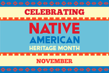 National Native American Heritage Month is an annual designation observed in November. Poster, card, banner, background design. 