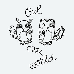 Owl my world. Cute hand drawn owls. Print for poster, cards, t-shirt, coloring or bags
