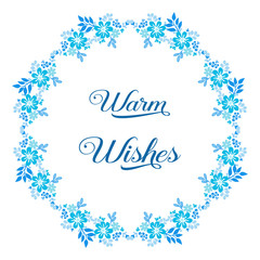 Text warm wishes, with decoration of blue leaf floral frame cute. Vector