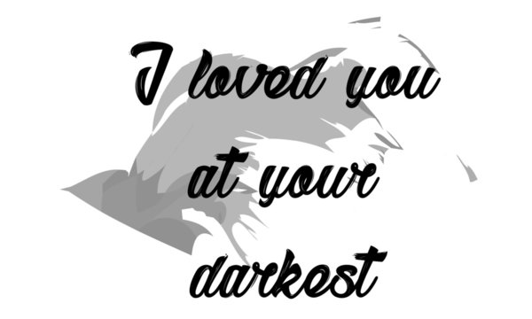 I loved you at your darkest, Biblical Phrase, typography for print or use as poster, card, flyer or T shirt 