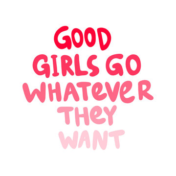 Good girls go whatever they want. Vector hand drawn illustration with cartoon lettering. 