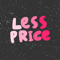 Less price. Vector hand drawn illustration with cartoon lettering. 