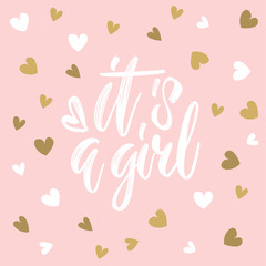 It's a girl. Hand drawn calligraphy and brush pen lettering on light pink background with white and golden hearts. Design for greeting card and invitation of baby shower, birthday, party poster.