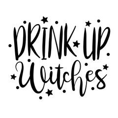 Drink up Witches vector design. Halloween decor. Fall eps. Witch quotes. Funny holiday files. Halloween sign. Isolated transparent background.