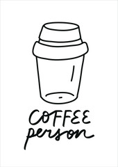 Minimalist vector illustration about coffee. Coffee Person lettering. Depiction of coffee cup. Reusable cup image. Coffee culture related image.