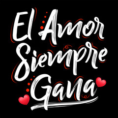El Amor Siempre Gana, Love Always Wins Spanish text, vector lettering design.