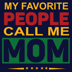 My favorite people call me MOM : Motivational Saying & quotes:100% vector best for t shirt, pillow,mug, sticker and other Printing media.