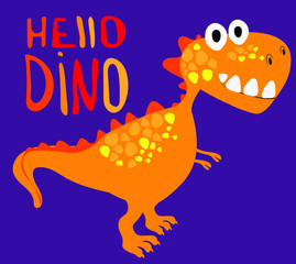 Cute T-Rex Dinosaur. Hello Dino - lettering quote.   For t-shirt prints and card.