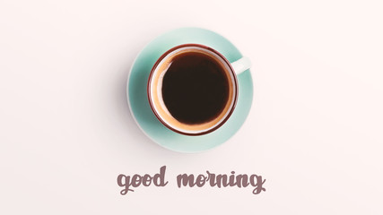 Good morning coffee cup on white background