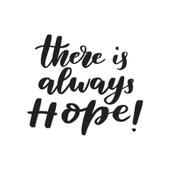 There is always hope. Inspirational typography poster isolated on white. Hand sketched quote. Hand sketched religious calligraphy for cards, postcards, label, badges. Vector eps 10