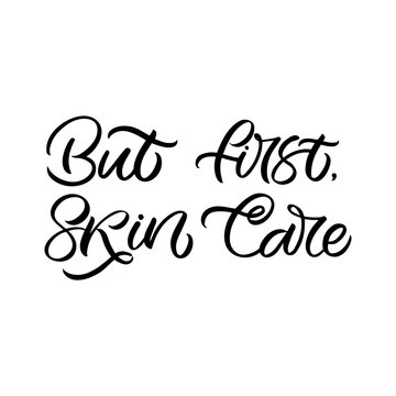 Hand drawn lettering card. The inscription: But first, skin care. Perfect design for greeting cards, posters, T-shirts, banners, print invitations.