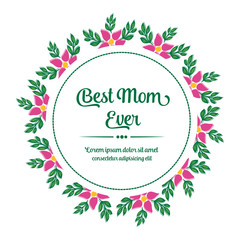 Poster best mom ever, with texture of green leaves frame and abstract pink flower. Vector