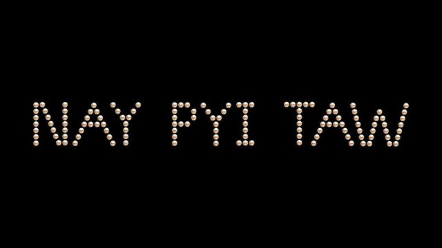 Nay Pyi Taw Capital name of country Text sign title Loop animation bulbs LED pixels, light flashing banner. Light Text. Digital Display. (Countries names of countries are in my portfolio)