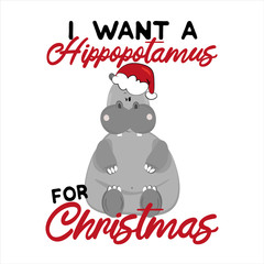 Fototapeta na wymiar I want Hippopotamus for Christmas- funny text, with cute hippopotamus and Santa's cap .Good for greeting card and t-shirt print, banner, flyer, poster design, mug.
