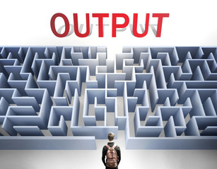 Output can be hard to get - pictured as a word Output and a maze to symbolize that there is a long and difficult path to achieve and reach Output, 3d illustration