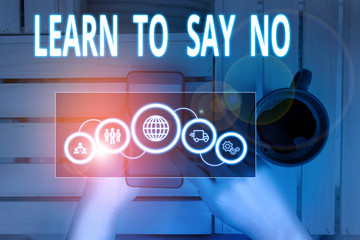 Text sign showing Learn To Say No. Business photo showcasing decline or refuse few things before...