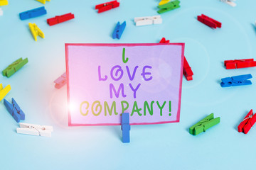 Writing note showing I Love My Company. Business concept for tell why admire their job and workplace Colored clothespin papers empty reminder blue floor officepin