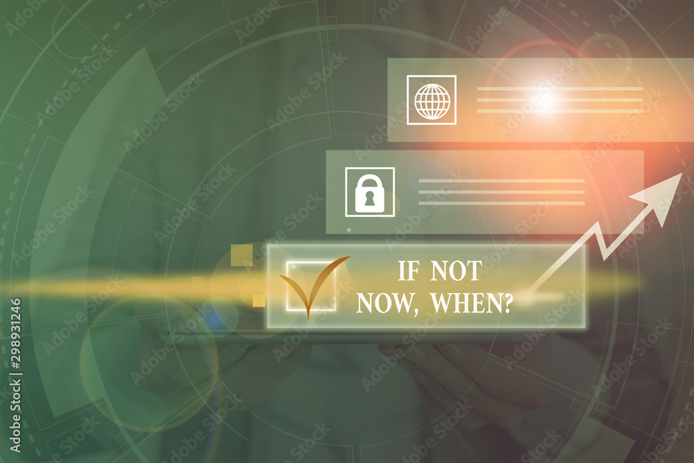 Poster text sign showing if not now when question. business photo showcasing start acting from this moment 