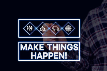 Text sign showing Make Things Happen. Business photo showcasing you will have to make hard efforts in order to achieve it Picture photo system network scheme modern technology smart device