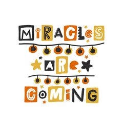 Fototapeta premium Miracles are coming colored lettering. Hand drawn grunge style typography with garland. Xmas, New Year quote. Christmas poster, postcard, greeting card design element