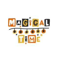 Magical time colored lettering. Hand drawn grunge style typography with garland. Christmas, New Year quote. Xmas poster, postcard, greeting card design element