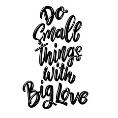 Do small things with big love. Lettering phrase. Design element for poster, card, banner, sign, flyer.