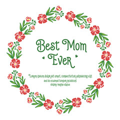 Lettering text of best mom ever, with ornate art of green leaf flower frame. Vector