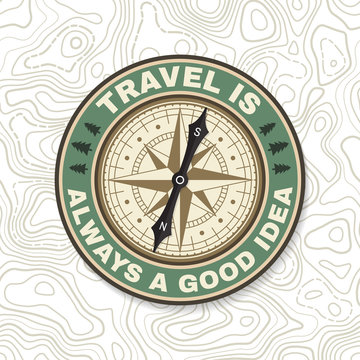 Travel is always a good idea. Summer camp badge. For patch, stamp. Vector. Concept for shirt or badge, overlay, print, stamp or tee. Design with wind rose and compass silhouette.