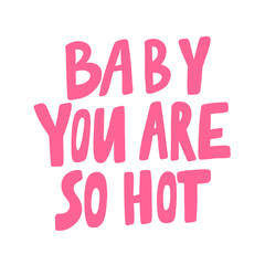 Baby you are so hot. Sticker for social media content. Vector hand drawn illustration design. 