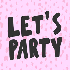 Let is party. Sticker for social media content. Vector hand drawn illustration design. 