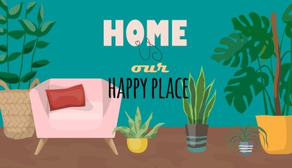 Home is our happy place. vector illustration with furniture and houseplants