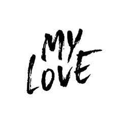 My love. Ink hand drawn lettering. Modern dry brush typography. Grunge vector illustration.