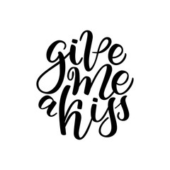 hand drawn greeting card - Give me a kiss. Calligraphy poster. Hand lettering illustration. Valentine s Day design. illustration isolated on white