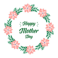 Elegant shape circle of wreath frame, for ornate of greeting card happy mother day. Vector