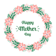 Elegant shape circle of wreath frame, for ornate of greeting card happy mother day. Vector