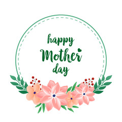 Lettering happy mother day, with design vintage green leafy flower frame. Vector