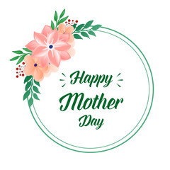 Fototapeta na wymiar Lettering happy mother day, with design vintage green leafy flower frame. Vector