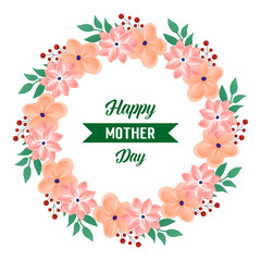 Card happy mother day, with decoration of nature green leafy flower frame. Vector
