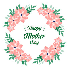 Wallpaper of card happy mother day, with style of simple green leafy flower frame. Vector