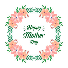 Design for poster happy mother day, beautiful green leafy flower frame. Vector