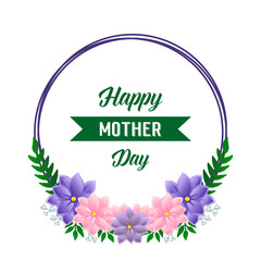 Greeting card or banner for happy mother day, with graphic art of colorful flower frame. Vector