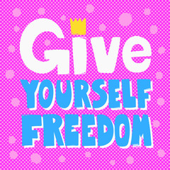 Give yourself freedom. Sticker for social media content. Vector hand drawn illustration design. 