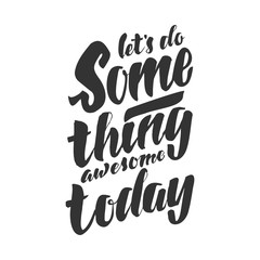 Let's do something awesome today