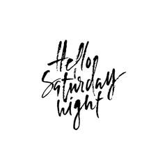 Hand drawn vector lettering. Modern dry brush calligraphy. Hand lettered quote. Hello Saturday night