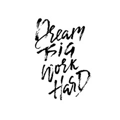 Dream big work hard. Modern dry brush lettering. Vector illustration.